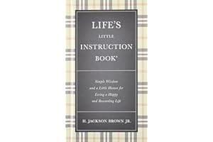 Life's Little Instruction Book: Simple Wisdom and a Little Humor for Living a Happy and Rewarding Life
