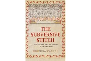 Subversive Stitch, The: Embroidery and the Making of the Feminine (Bloomsbury Publishing plc)