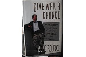 Give War a Chance: Eyewitness Accounts of Mankind's Struggle Against Tyranny, Injustice and Alcohol-Free Beer