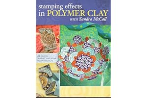 Stamping Effects in Polymer Clay with Sandra McCall: 25 Unique Jewelry and Home Decor Projects