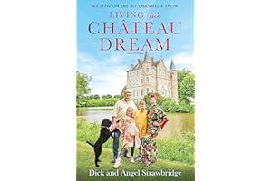 Living the Château Dream: As seen on the hit Channel 4 show Escape to the Château