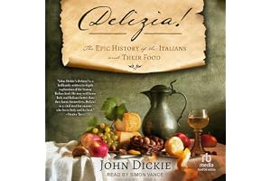 Delizia!: The Epic History of the Italians and Their Food