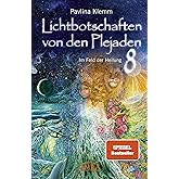 Lichtbotschaften von den Plejaden Band 8: Im Feld der Heilung (Pavlina Klemms Plejadenbücher)