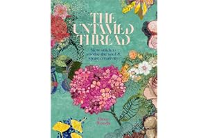 The Untamed Thread: Slow Stitch to Soothe the Soul & Ignite Creativity