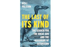 The Last of Its Kind: The Search for the Great Auk and the Discovery of Extinction
