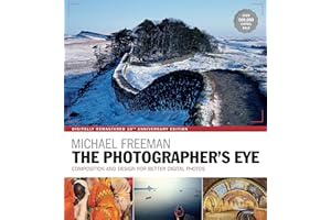 The Photographer's Eye Remastered 10th Anniversary: Composition and Design for Better Digital Photographs