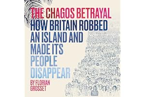 The Chagos Betrayal: How Britain Robbed an Island and Made Its People Disappear