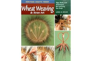 Wheat Weaving and Straw Art: Tips, Tools and Techniques for Learning the Craft: Tips, Tools & Techniques for Learning the Craft (Heritage Crafts Today)