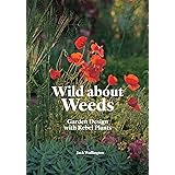 Wild about Weeds: Garden Design with Rebel Plants