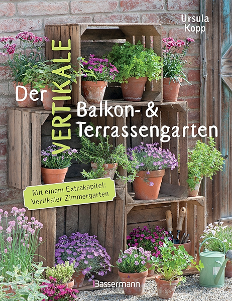 Der Vertikale Balkon Terrassengarten Mit Einem Extrakapitel Vertikaler Zimmergarten Ebook Kopp Ursula Amazon De Kindle Shop