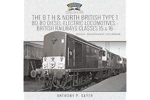 The B T H and North British Type 1 Bo-Bo Diesel-Electric Locomotives - British Railways Classes 15 and 16: Development, Design and Demise (Locomotive Portfolio Diesel and Electric)