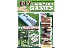 DIY Backyard Games: 13 Projects to Make for Weekend Family Fun (Fox Chapel Publishing) How to Build Your Own Giant Jenga, Yahtzee, Memory, Twister, and More for Barbecues, Reunions, and Block Parties