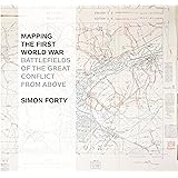 Mapping The First World War: Battlefields of the Great Conflict from Above