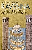 Ravenna: Capital of Empire, Crucible of Europe