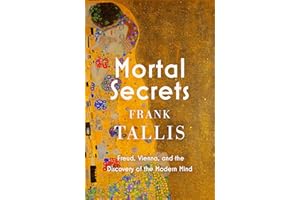Mortal Secrets: Freud, Vienna and the Discovery of the Modern Mind