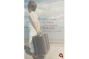 Im Meer schwimmen Krokodile: Eine wahre Geschichte