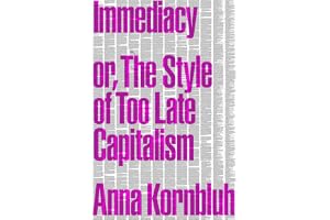 Immediacy: Or, the Style of Too Late Capitalism