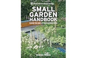 RHS Small Garden Handbook: Making the most of your outdoor space (Royal Horticultural Society Handbooks)