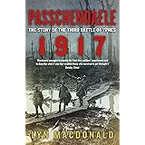Passchendaele: The Story of the Third Battle of Ypres 1917