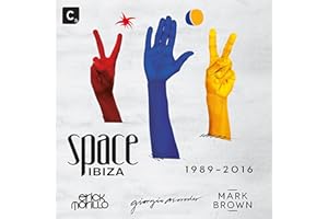 SPACE IBIZA 1989 - 2016: MIXED BY ERICK MORILLO, GIORGIO MORODER AND MARK BROWN