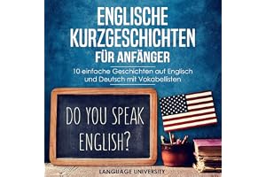 Englische Kurzgeschichten für Anfänger: 10 einfache Geschichten auf Englisch und Deutsch mit Vokabellisten