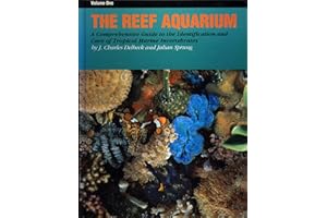 The Reef Aquarium: A Comprehensive Guide to the Identification and Care of Tropical Marine Invertebrates: 1