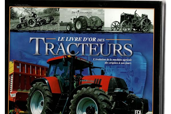 Le livre d'or des Tracteurs: L'évolution de la machine agricole des origines à nos jours