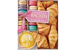 Französisch backen: Meine Lieblingsrezepte