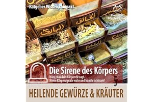 Heilende Gewürze und Kräuter: Ratgeber Wissen kompakt aus der Reihe "Die Sirene des Körpers"