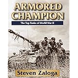 Armored Champion: The Top Tanks of World War II