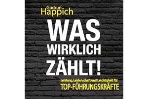 Was wirklich zählt: Leistung, Leidenschaft und Leichtigkeit für Top-Führungskräfte