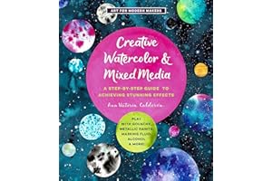QUARRY BOOKS Creative Watercolor and Mixed Media: A Step-by-Step Guide to Achieving Stunning Effects--Play with Gouache, Metallic Paints, Masking Fluid, Alcohol, and More! (3) (Art for Modern Makers)