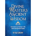 Divine Masters, Ancient Wisdom: Activations to Connect with Universal Spiritual Guides (English Edition)