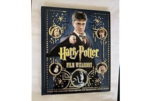 Harry Potter Film Wizardry: From the Creative Team Behind the Celebrated Movie Series. An Insight Editions Book