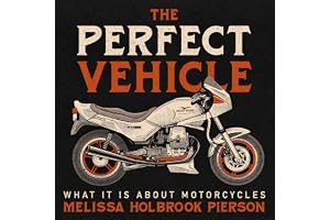 The Perfect Vehicle: What Is It About Motorcycles