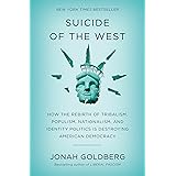 Suicide of the West: How the Rebirth of Tribalism, Populism, Nationalism, and Identity Politics Is Destroying American Democr