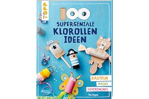 100 supergeniale Klorollenideen: Basteln Hacks Experimente