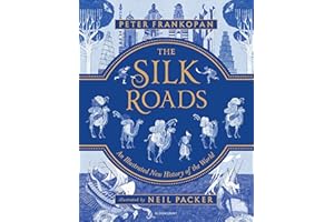 The Silk Roads: An Illustrated New History of the World