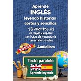 Aprende ingl&eacute;s leyendo historias cortas y sencillas: 13 cuentos A1 en ingl&eacute;s y espa&ntilde;ol con listas de vocabulario para princip