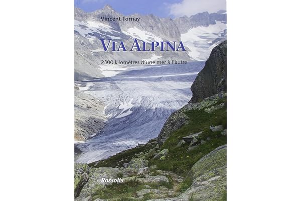 VIA ALPINA, 2500 KILOMETRES D'UNE MER A L'AUTRE (2EME EDITION).