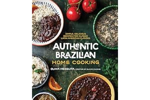 Authentic Brazilian Home Cooking: Simple, Delicious Recipes for Classic Latin American Flavors