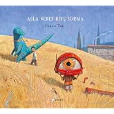 Asla Neden Diye Sorma