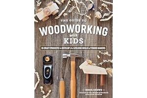 The Guide to Woodworking with Kids: Craft Projects to Develop the Lifelong Skills of Young Makers