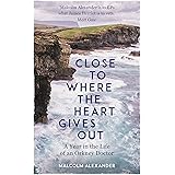 Close to Where the Heart Gives Out: A Year in the Life of an Orkney Doctor
