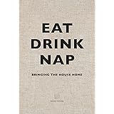 Eat, Drink, Nap: Bringing the House Home