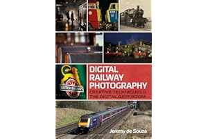 Digital Railway Photography: Creative Techniques and the Digital Darkroom