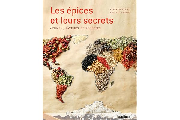 Les épices et leurs secrets: Arômes, saveurs et recettes