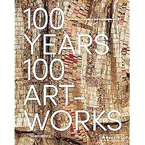 100 Years, 100 Artworks: A History of Modern and Contemporary Art