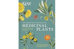 The Gardener's Companion to Medicinal Plants: An A-Z of Healing Plants and Home Remedies: 1 (Kew Experts)