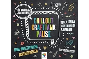 CHILLOUT KRAFTTANK PAUSE * Mini-Meditationen und Fantasiereisen für Kinder und Jugendliche * Inklusive CD als MP3-Download